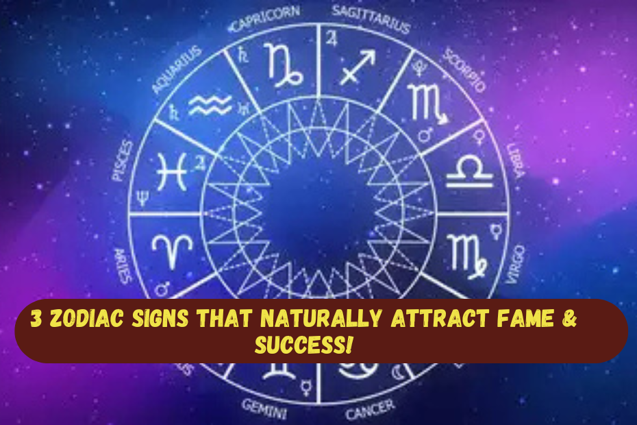 3 Zodiac Signs That Naturally Attract Fame & Success!